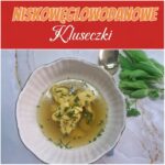 Niskowęglowodanowe kluseczki do rosołu